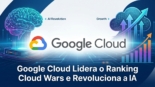 Google Cloud Lidera o Ranking Cloud Wars e Revoluciona a IA