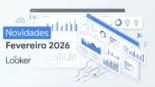 Looker: Novidades de Fevereiro 2026 Chegaram!